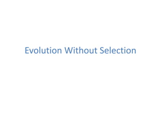 Evolution Without Selection
 