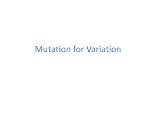 Mutation for Variation
 