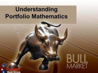 Understanding
        Portfolio Mathematics




    L
M       LEARNING
        Made Simple
 
