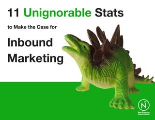 Inbound
Marketing
11 Unignorable Stats
to Make the Case for
 