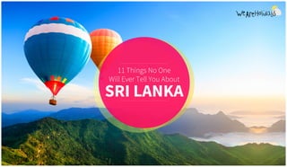 11 Things No One
Will Ever Tell You About
SRI LANKA
 