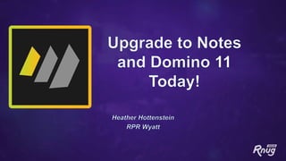 Upgrade to Notes and Domino 11 Today!