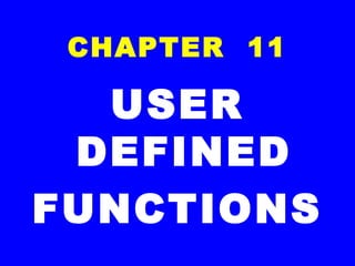 CHAPTER 11
USER
DEFINED
FUNCTIONS
 