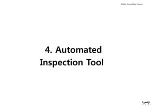 Mobile Accessibility Seminar
4. Automated
Inspection Tool
 