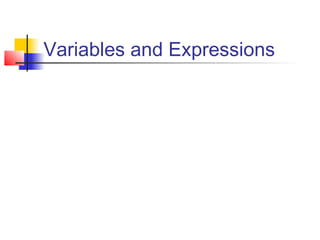 Variables and Expressions
 