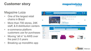 Customer story
Magazine Luiza
• One of the largest retail
chains in Brazil
• More than 700 stores, 24K
staff, & 8 distribu...