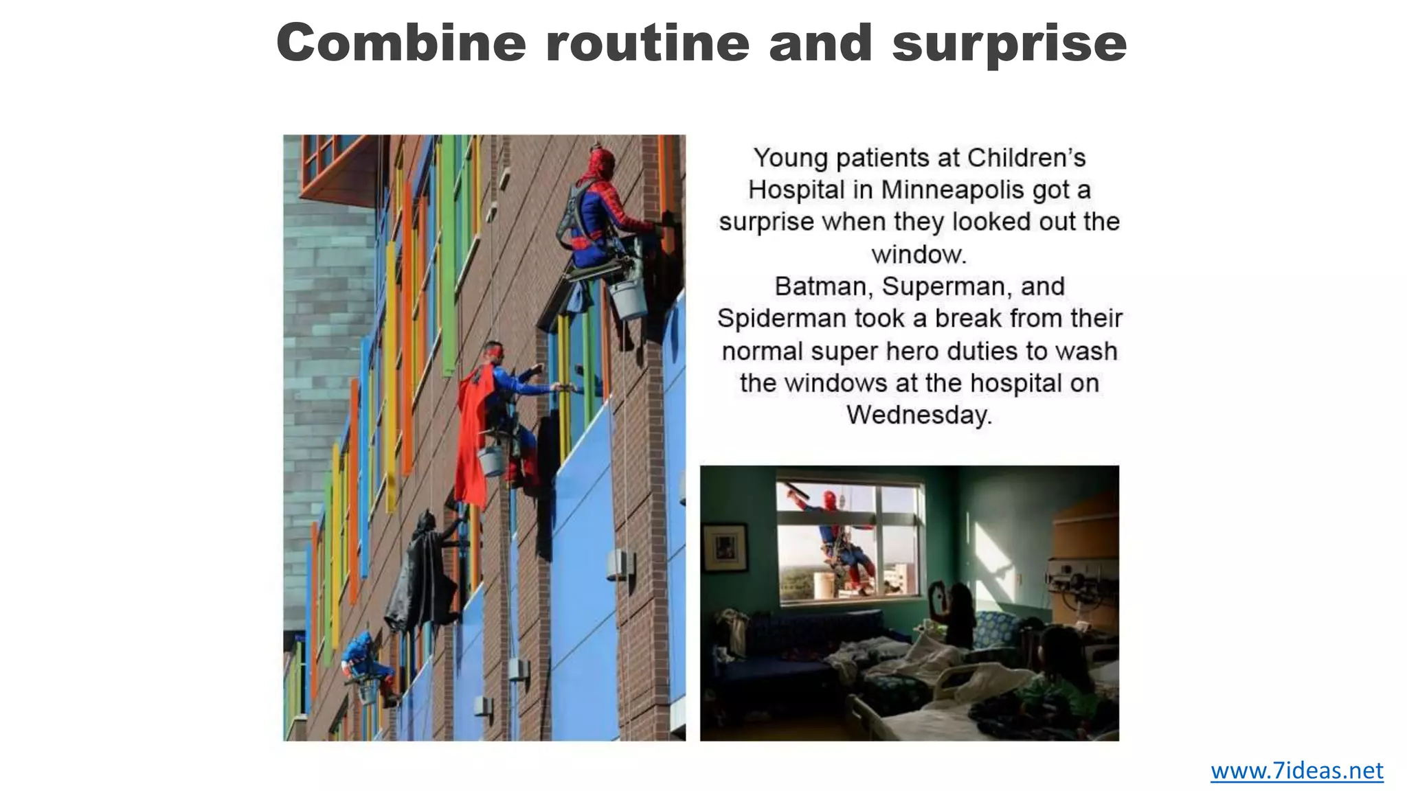 Combine routine and surprise
www.7ideas.net
 