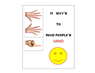 11 WAY’S
TO
READ PEOPLE’S
MIND
 
