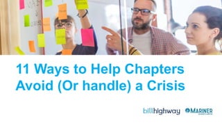 11 Ways to Help Chapters
Avoid (Or handle) a Crisis
 