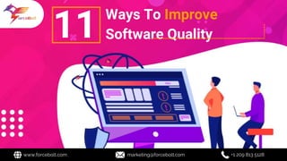 Ways To Improve
Software Quality
www.forcebolt.com marketing@forcebolt.com +1 209 813 5128
11
 