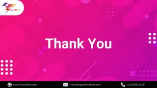 Thank You
www.forcebolt.com marketing@forcebolt.com +1 209 813 5128
 