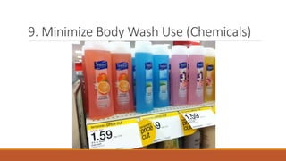 9. Minimize Body Wash Use (Chemicals)
 