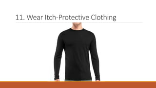 11. Wear Itch-Protective Clothing
 