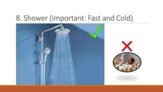 8. Shower (Important: Fast and Cold)
 