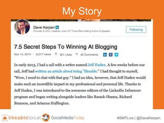 #SMTLive | @DaveKerpen
My Story
 