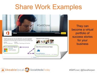 #SMTLive | @DaveKerpen
Share Work Examples
They can
become a virtual
portfolio of
success stories
for your
business
 
