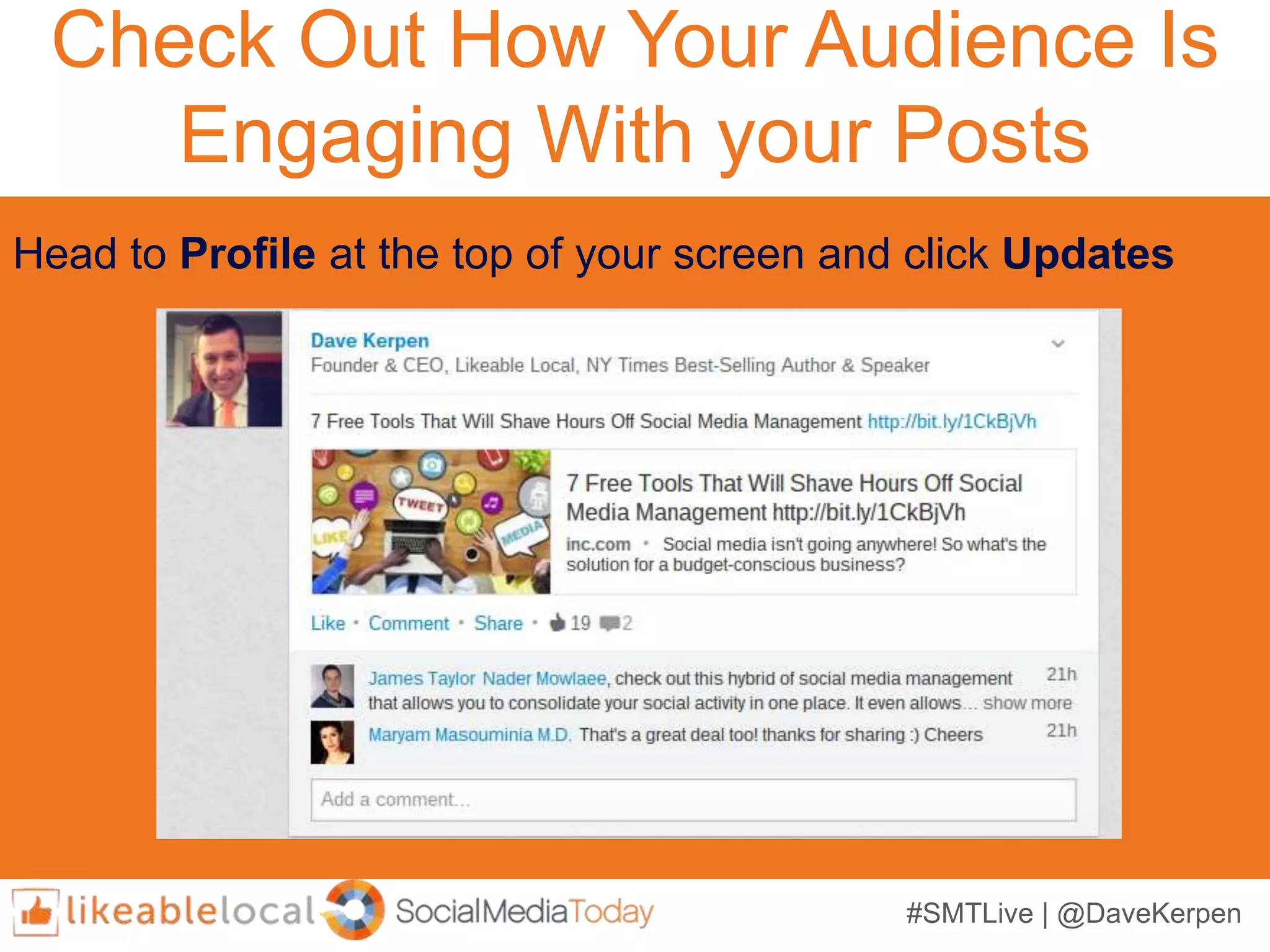 #SMTLive | @DaveKerpen
Check Out How Your Audience Is
Engaging With your Posts
Head to Profile at the top of your screen and click Updates
 