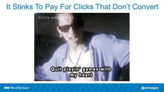 It Stinks To Pay For Clicks That Don’t Convert
 