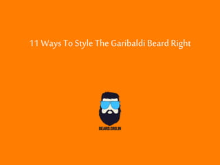 11 Ways To Style TheGaribaldi Beard Right
 