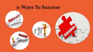 11 Ways To Success
 