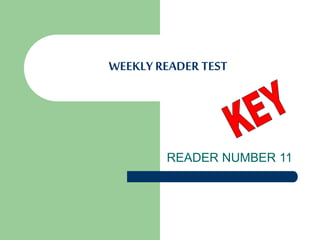WEEKLY READER TEST
READER NUMBER 11
 