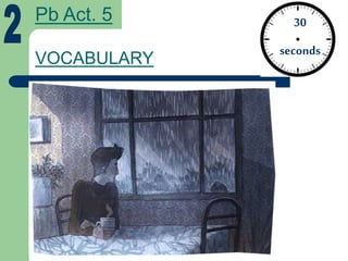 VOCABULARY
30
seconds
Pb Act. 5
 