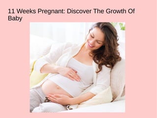 11 Weeks Pregnant: Discover The Growth Of
Baby
 