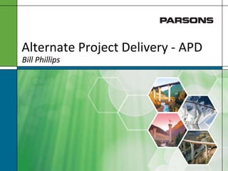 Alternate Project Delivery - APD Bill Phillips 
