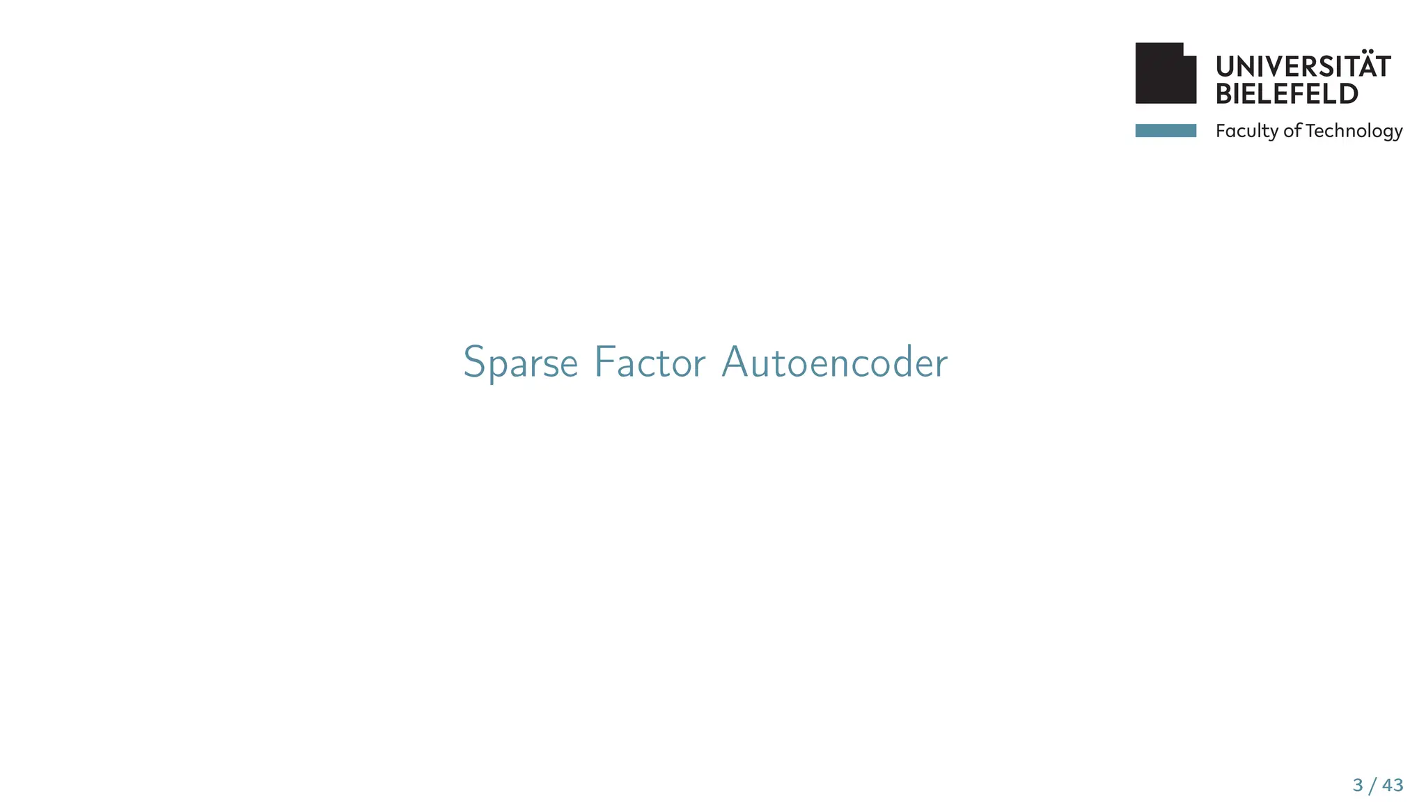Faculty of Technology
Sparse Factor Autoencoder
3 / 43
 