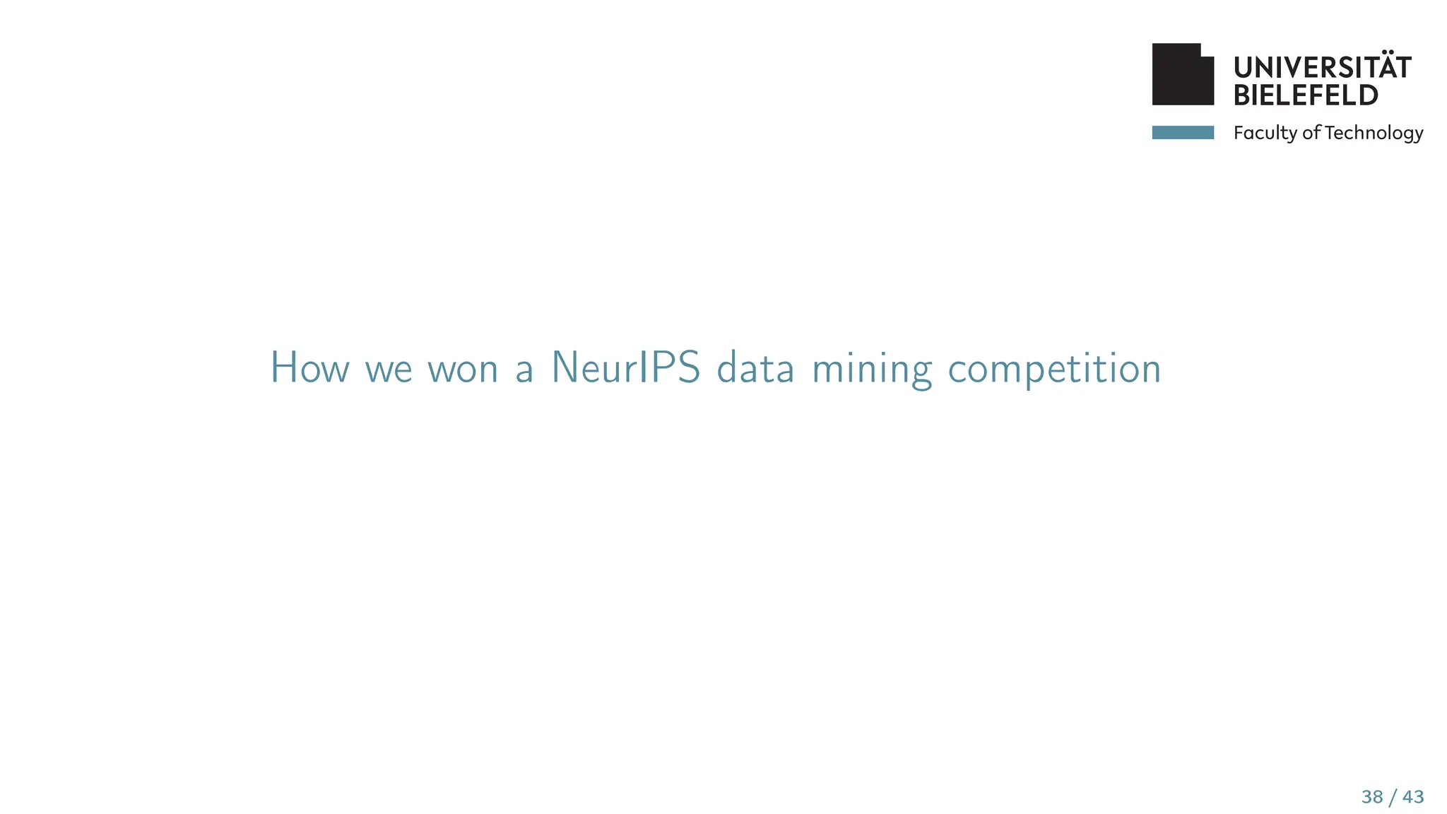 Faculty of Technology
How we won a NeurIPS data mining competition
38 / 43
 