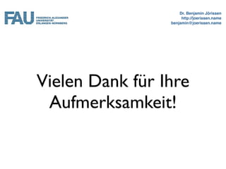 Dr. Benjamin Jörissen
                      http://joerissen.name
                 benjamin@joerissen.name




Vielen Dank für Ihre
 Aufmerksamkeit!
 
