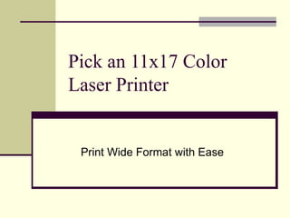 Pick an 11x17 Color Laser Printer Print Wide Format with Ease 