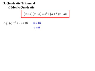 3. Quadratic Trinomial
a) Monic Quadratic

 x  a  x  b   x 2   a  b  x  ab
e.g. (i ) x 2  9 x  18

  18
9

 