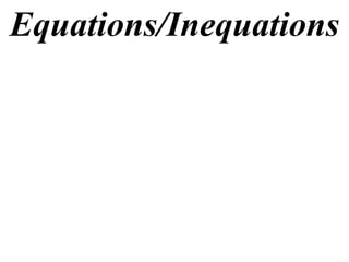 Equations/Inequations
 