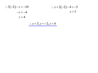  3  2   z  10                      x  2  2   4  5
           z  4                                        x3
            z4

                        x  3, y  2, z  4
 