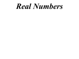 Real Numbers
 