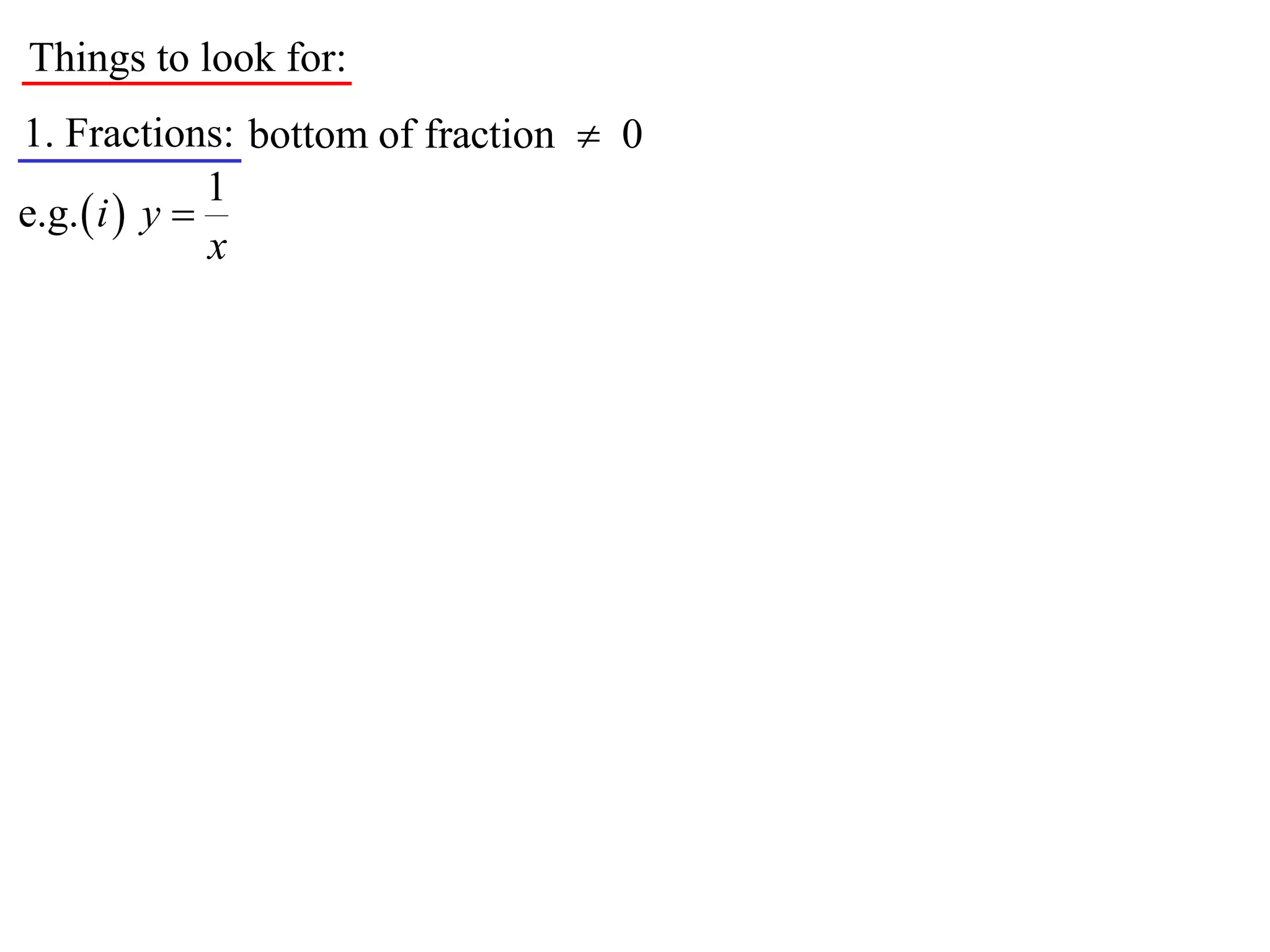 Things to look for:
1. Fractions: bottom of fraction  0
               1
e.g.  i  y 
               x
 