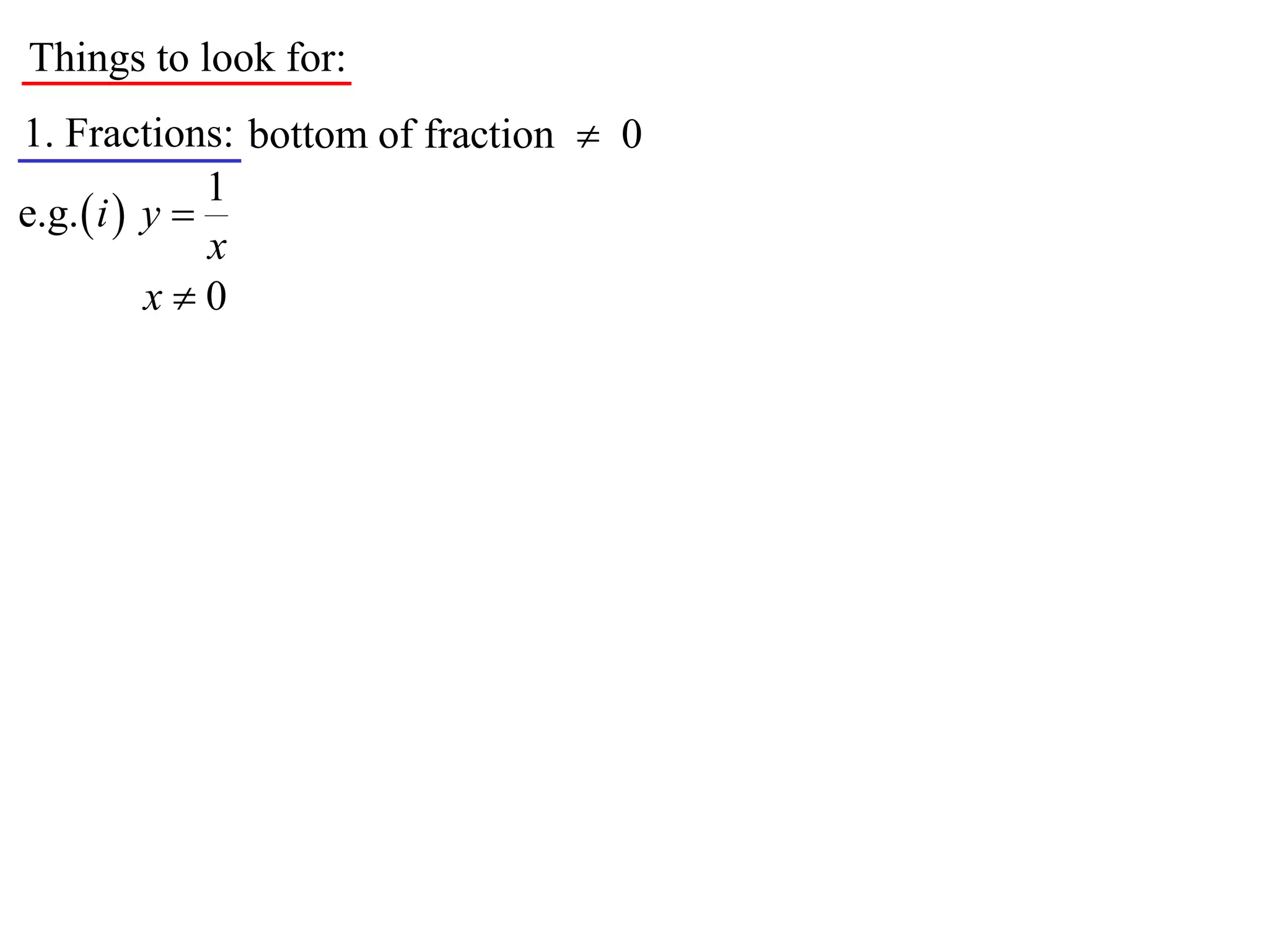Things to look for:
1. Fractions: bottom of fraction  0
               1
e.g.  i  y 
               x
           x0
 