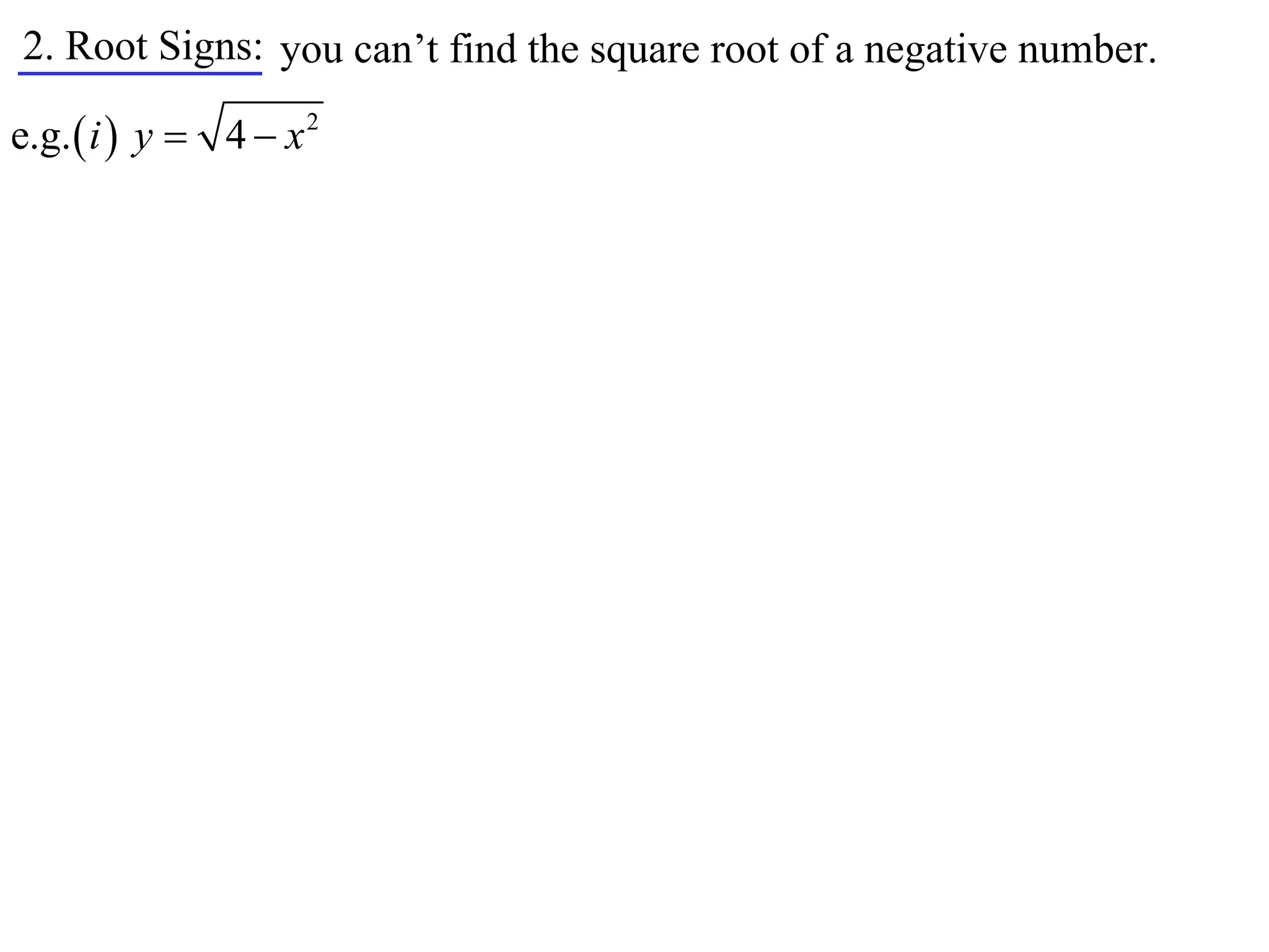 2. Root Signs: you can’t find the square root of a negative number.

e.g.  i  y  4  x 2
 