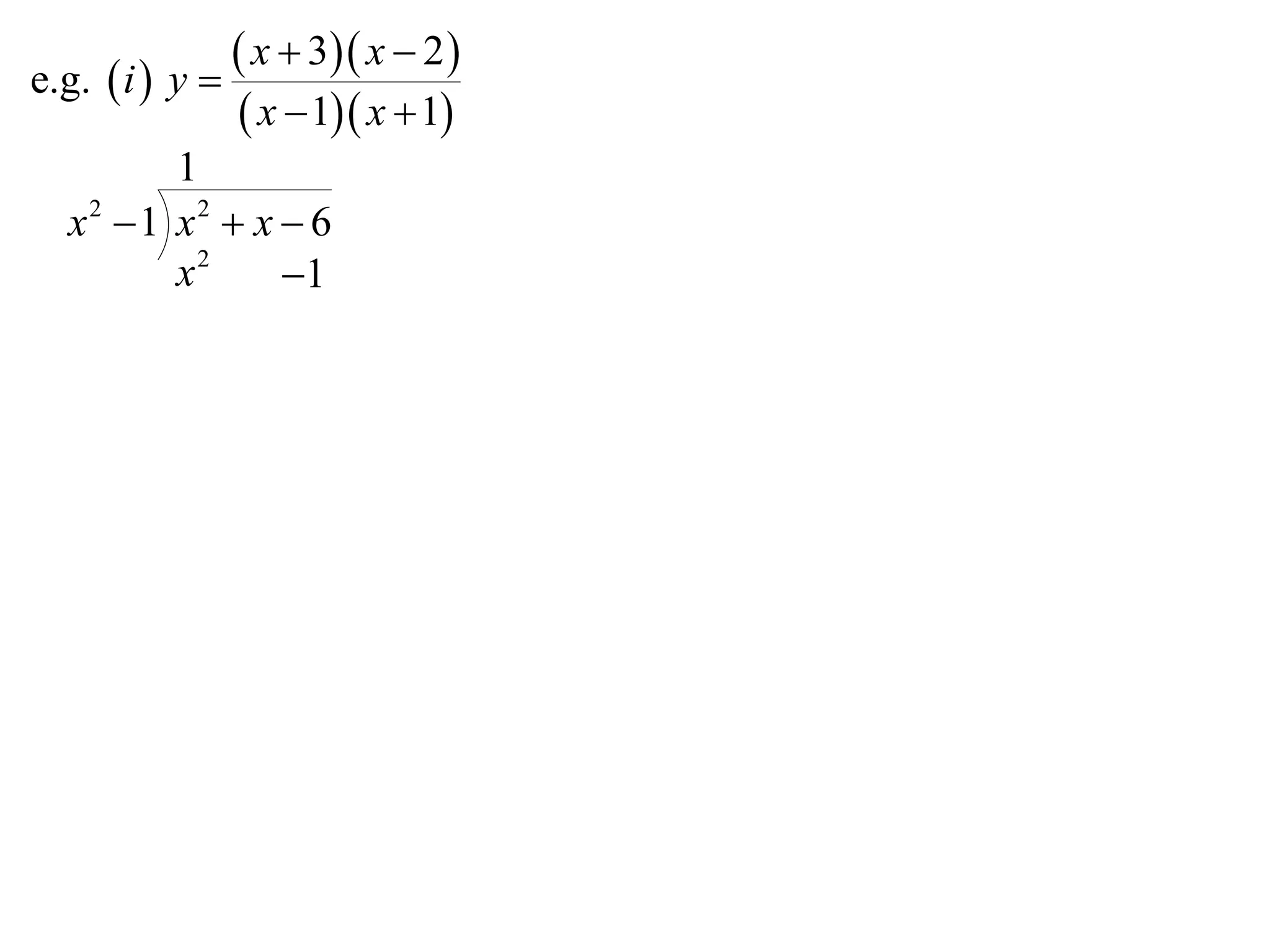 e.g.  i  y 
                x  3 x  2 
                x  1 x  1
        1
  x2 1 x2  x  6
        x2     1
 