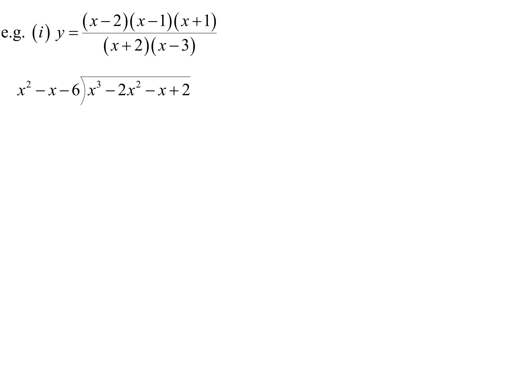 e.g.  i  y 
                x  2  x  1 x  1
                    x  2  x  3

   x 2  x  6 x3  2 x 2  x  2
 