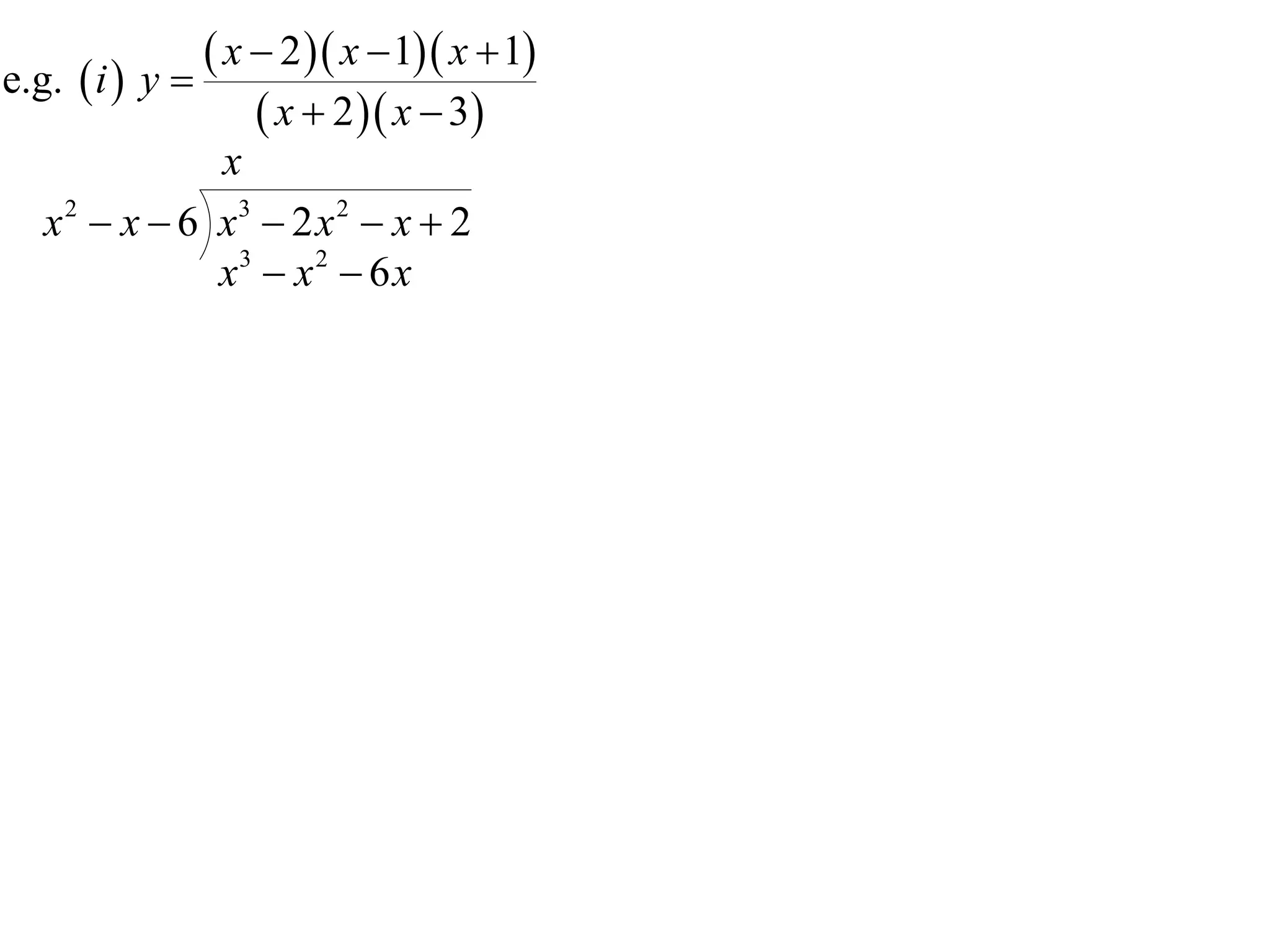 e.g.  i  y 
                x  2  x  1 x  1
                    x  2  x  3
               x
   x 2  x  6 x3  2 x 2  x  2
               x3  x 2  6 x
 