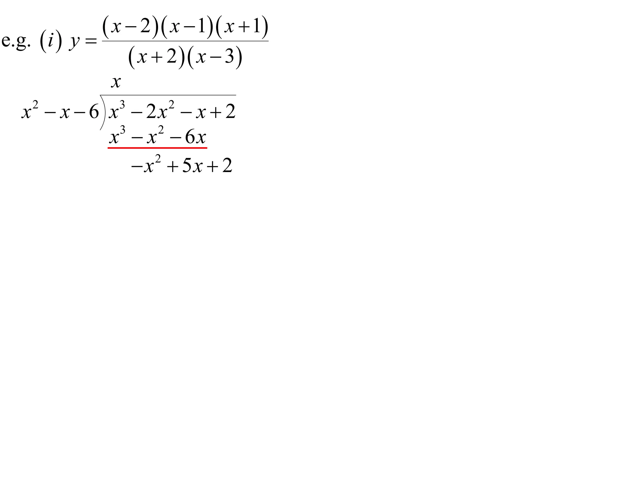 e.g.  i  y 
                x  2  x  1 x  1
                    x  2  x  3
               x
   x 2  x  6 x3  2 x 2  x  2
               x3  x 2  6 x
                   x2  5x  2
 