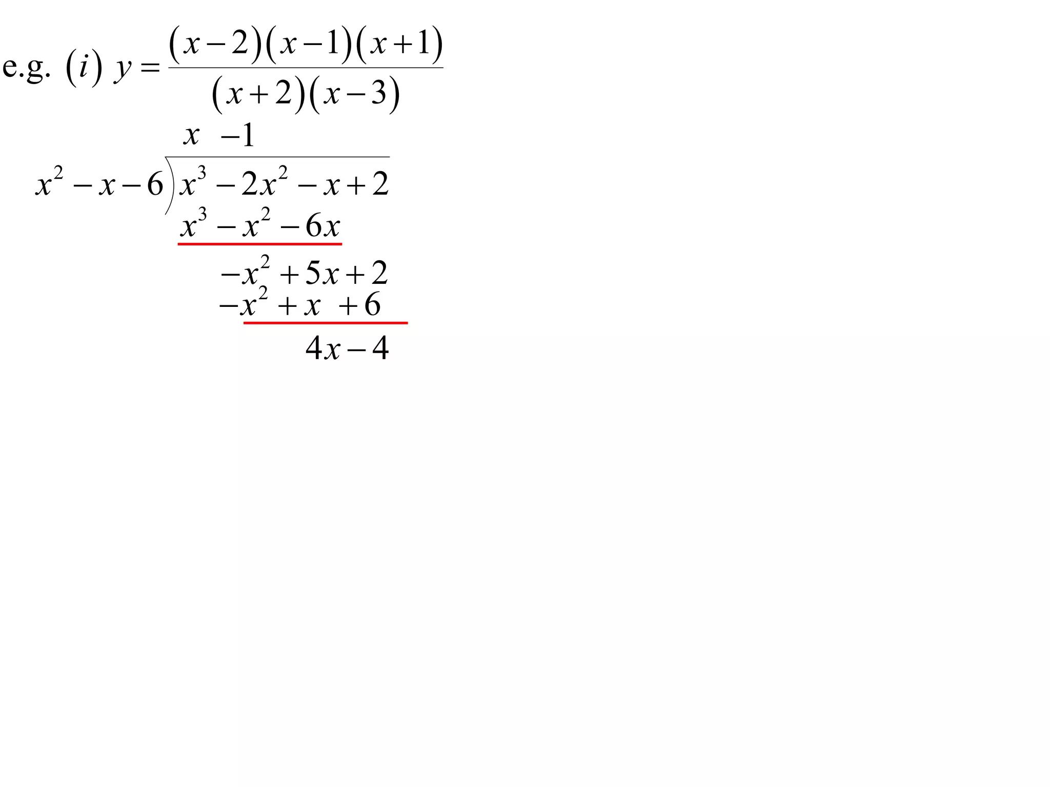 e.g.  i  y 
                x  2  x  1 x  1
                    x  2  x  3
               x 1
   x 2  x  6 x3  2 x 2  x  2
               x3  x 2  6 x
                   x2  5 x  2
                      2

                  x  x  6
                          4x  4
 