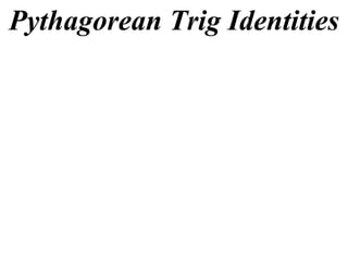 Pythagorean Trig Identities
 