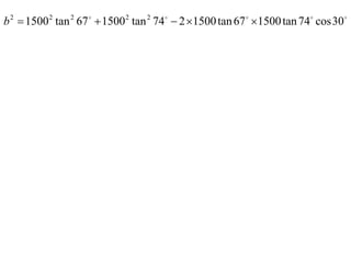 b 2  1500 2 tan 2 67   1500 2 tan 2 74  2 1500 tan 67  1500 tan 74 cos 30
 