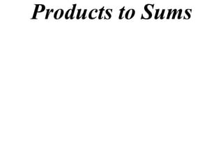 Products to Sums
 