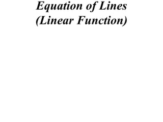 Equation of Lines
(Linear Function)
 