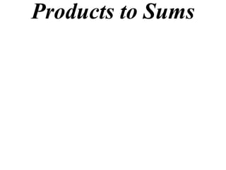 Products to Sums
 