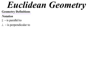 Euclidean Geometry
Geometry Definitions
Notation
||  is parallel to
  is perpendicular to
 